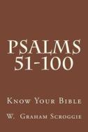 Psalms 51-100: A Comprehensive Analysis of the Psalms di W. Graham Scroggie edito da Createspace