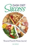 Dash Diet Success: Personal Food & Fitness Journal di Jean Legrand edito da Createspace
