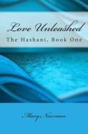 Love Unleashed: The Hashani, Book One di Mary Newman edito da Createspace
