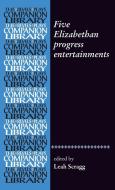 Five Elizabethan progress entertainments di Leah Scragg edito da MANCHESTER UNIV PR