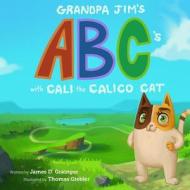 Grandpa Jim's ABC's with Cali the Calico Cat di Mr James D. Grainger edito da Createspace Independent Publishing Platform