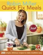 Quick Fix Meals: 200 Simple, Delicious Recipes to Make Mealtime Easy di Robin Miller edito da Taunton Press