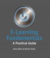 E-Learning Fundamentals: A Practical Guide di Diane Elkins, Desiree Pinder edito da ASSN FOR TALENT DEVELOPMEN