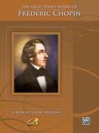 The Great Piano Works of Fr D Ric Chopin edito da Alfred Publishing Co., Inc.
