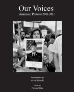 Our Voices: American Protests 2001-2011 di Kevin Bubriski edito da Powerhouse Books,u.s.