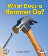 What Does a Hammer Do? di Robin Nelson edito da LERNER CLASSROOM