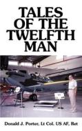 Tales of the Twelfth Man di Donald J. Porter edito da 1st Book Library