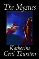 The Mystics by Katherine Cecil Thurston, Fiction, Horror di Katherine Cecil Thurston edito da Wildside Press