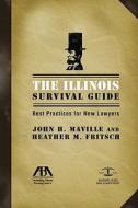 The Illinois Survival Guide: Best Practices for New Lawyers [With CDROM] di John H. Maville, Heather M. Fritsch edito da American Bar Association