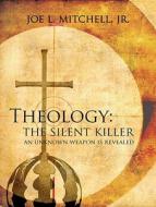 Theology: The Silent Killer: An Unknown Weapon Is Revealed di Joe L. Mitchell edito da Tate Publishing & Enterprises
