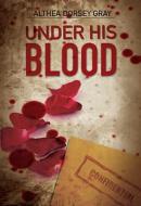Under His Blood di Althea Dorsey Gray edito da Tate Publishing & Enterprises