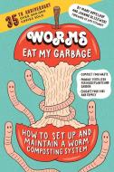 Worms Eat My Garbage, 35th Anniversary Edition di Mary Appelhof, Joanne Olszewski, Amy Stewart edito da Storey Publishing LLC
