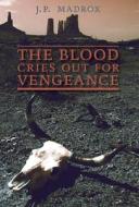 The Blood Cries Out for Vengeance di J. P. Madrox edito da Angelico Press