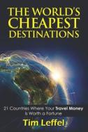 The World's Cheapest Destinations di Tim Leffel edito da Booklocker.com, Inc.