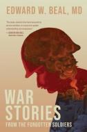 War Stories From The Forgotten Soldiers di EDWARD W. BEAL edito da Lightning Source Uk Ltd