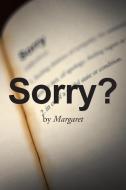 Sorry? di Margaret edito da Page Publishing Inc