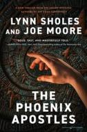 The Phoenix Apostles di Lynn Sholes, Joe Moore edito da Speaking Volumes LLC
