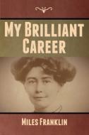 My Brilliant Career di Miles Franklin edito da Bibliotech Press