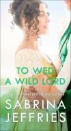 To Wed a Wild Lord di Sabrina Jeffries edito da POCKET BOOKS