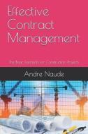 Effective Contract Management: The Basic Essentials for Construction Projects di Andre Naude edito da INDEPENDENTLY PUBLISHED