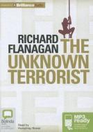 The Unknown Terrorist di Richard Flanagan edito da Bolinda Publishing