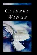 Clipped Wings di Susan Sturgeon Williams edito da FRIESENPR