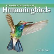 Exploring the World of Hummingbirds di Tracy C. Read edito da Firefly Books Ltd