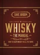 Whisky: The Manual: How to Enjoy Whisky in All Its Forms di Dave Broom edito da MITCHELL BEAZLEY