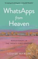 Whatsapps from Heaven: Bereavement in the Twenty-First Century di Louise Hamlin edito da O BOOKS