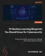 10 Machine Learning Blueprints You Should Know for Cybersecurity di Rajvardhan Oak edito da Packt Publishing