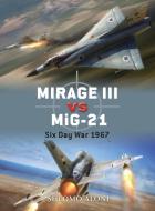Mirage III Vs Mig-21 di Shlomo Aloni edito da Bloomsbury Publishing PLC