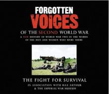 Forgotten Voices of the Second World War: The Fight for Survival: A New History of World War Two in the Words of the Men and Women Who Were There edito da Random House Audio Publishing Group