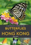 A Naturalist's Guide To The Butterflies Of Hong Kong di Jason Mann edito da John Beaufoy Publishing Ltd