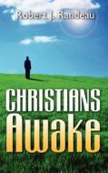 Christians Awake di Robert J Randeau edito da Holy Fire Publishing LLC