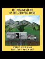 The Misadventures of the Galloping Goose edito da Outskirts Press