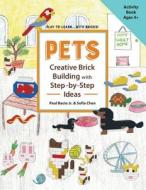 Pets Creative Brick Building with Step-By-Step Ideas: This Children's Activity Guide Will Teach Your Little Builders about Cognitive and Stem Concepts di Mr Paul Bacio Jr, MS Sofia Chen edito da Createspace Independent Publishing Platform