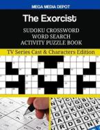 The Exorcist Sudoku Crossword Word Search Activity Puzzle Book: TV Series Cast & Characters Edition di Mega Media Depot edito da Createspace Independent Publishing Platform