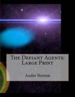 The Defiant Agents: Large Print di Andre Norton edito da Createspace Independent Publishing Platform