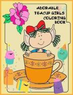 Adorable Teacup Girls Coloring Book: Adorable Teacup Girls Coloring Book for Girls . Kids, Teens di Nina Packer edito da Createspace Independent Publishing Platform