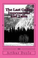 The Last Galley Impressions and Tales di Arthur Conan Doyle edito da Createspace Independent Publishing Platform