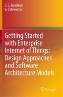 Getting Started with Enterprise Internet of Things: Design Approaches and Software Architecture Models di G. Selvakumar, L. S. Jayashree edito da Springer International Publishing