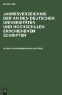 Jahresverzeichnis der an den deutschen Universitäten und Hochschulen erschienenen Schriften, 51/1935, Sachregister und Nachträge edito da De Gruyter