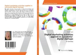 Digital marketing activities applied in successful digital startups di Steluta Capell edito da AV Akademikerverlag