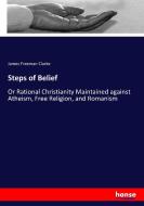 Steps of Belief di James Freeman Clarke edito da hansebooks