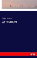 Curious Epitaphs di William Andrews edito da hansebooks