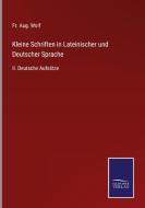 Kleine Schriften in Lateinischer und Deutscher Sprache di Fr. Aug. Wolf edito da Salzwasser-Verlag