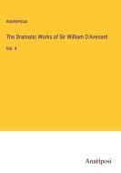 The Dramatic Works of Sir William D'Avenant di Anonymous edito da Anatiposi Verlag