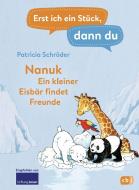 Erst ich ein Stück, dann du! - Nanuk - Ein kleiner Eisbär findet Freunde di Patricia Schröder edito da cbj