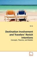 Destination Involvement And Travelers' Revisit Intentions di Bo Hu edito da Vdm Verlag
