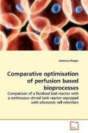 Comparative optimisation of perfusion based bioprocesses. di Johannes Riegler edito da VDM Verlag Dr. Müller e.K.